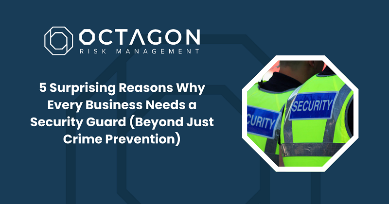 5 Surprising Reasons Why Every Business Needs a Security Guard (Beyond Just Crime Prevention)